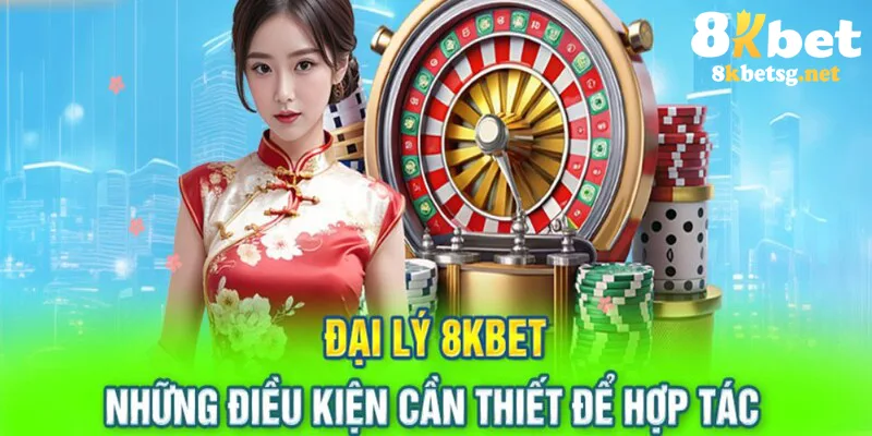 Điều kiện mà đại lý 8KBET cần biết