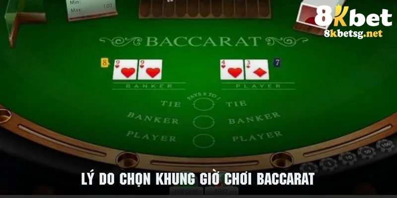 Tìm hiểu lý do nên chọn khung giờ chơi baccarat hợp lý