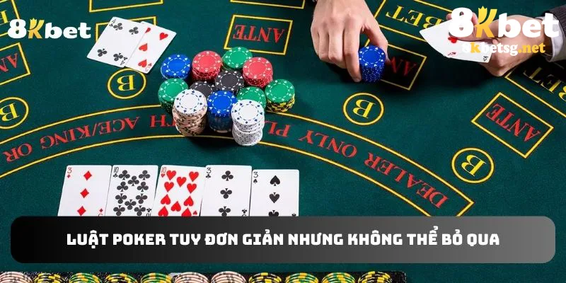 Luật Poker tuy đơn giản nhưng không thể bỏ qua