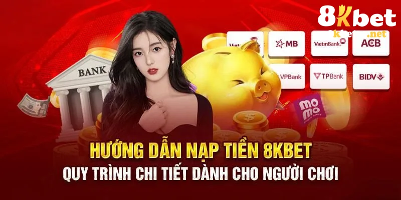 Quy trình nạp tiền 8KBET siêu đơn giản chỉ với 4 bước